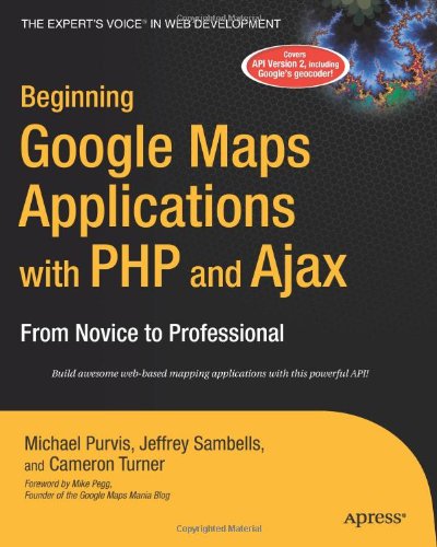 Beginning Google Maps Applications with PHP and Ajax