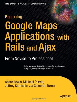 Beginning Google Maps Applications with Rails and Ajax