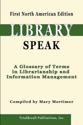 LibrarySpeak : a glossary of terms in librarianship and information management