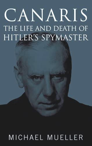 Canaris: The Life and Death of Hitler's Spymaster