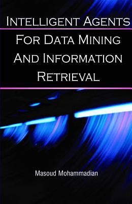 Intelligent Agents for Data Mining and Information Retrieval