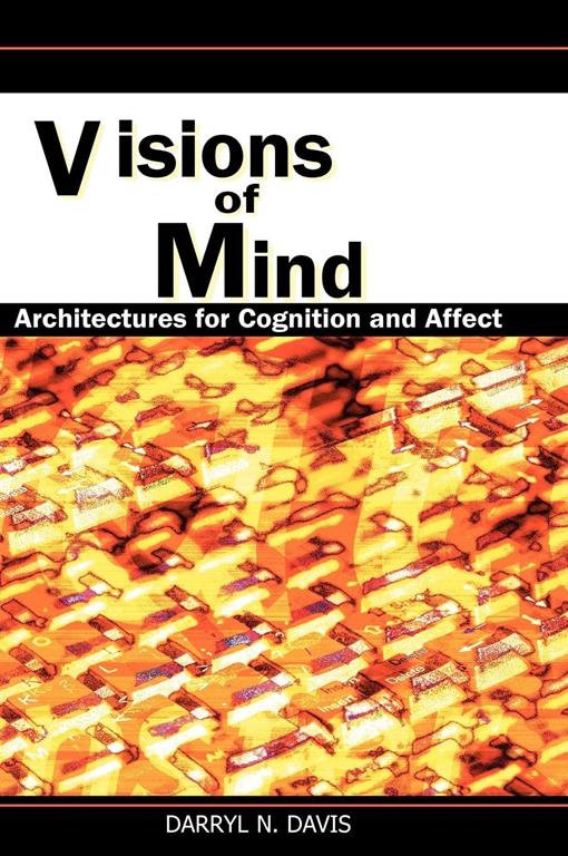 Visions of Mind: Architectures for Cognition and Affect