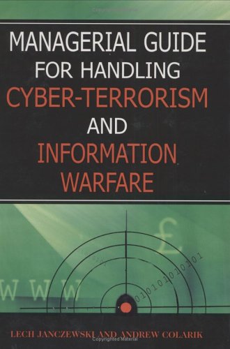 Managerial Guide For Handling Cyber Terrorism And Information Warfare