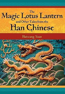 The Magic Lotus Lantern and Other Tales from the Han Chinese