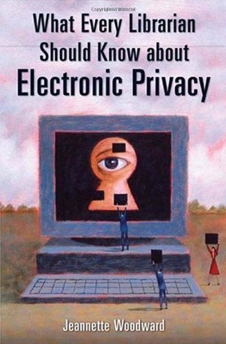 What Every Librarian Should Know about Electronic Privacy