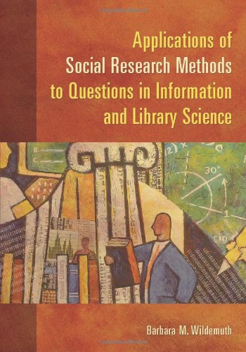 Applications of Social Research Methods to Questions in Information and Library Science