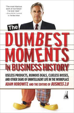 The Dumbest Moments in Business History