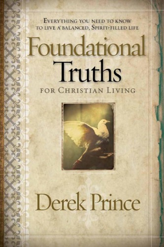 Foundational Truths For Christian Living: Everything you need to know to live a balanced, spirit-filled life