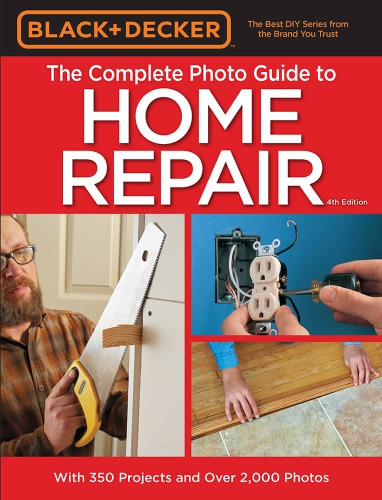 Black  Decker The Complete Photo Guide to Home Repair, 4th Edition