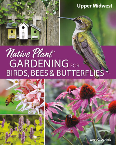 Native plant gardening for birds, bees, & butterflies. Upper Midwest