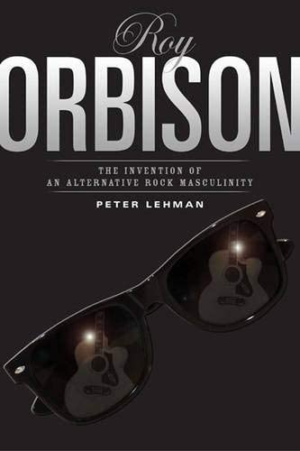 Roy Orbison: Invention Of An Alternative Rock Masculinity (Sound Matters)