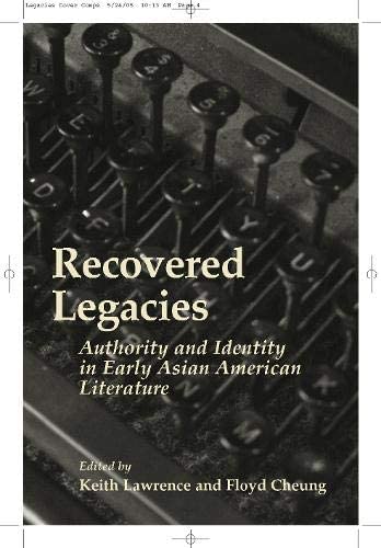 Recovered Legacies: Authority And Identity In Early Asian Amer Lit (Asian American History &amp; Cultu)