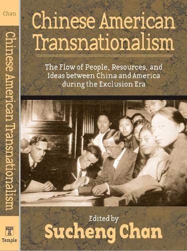 Chinese American Transnationalism: The Flow of People, Resources, and Ideas between China and America During the Exclusion Era (Asian American History &amp; Cultu)