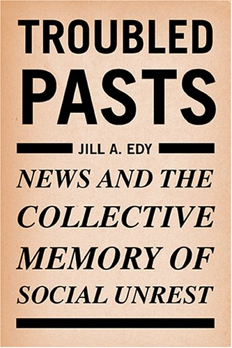 Troubled pasts : news and the collective memory of social unrest