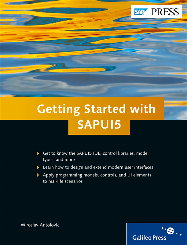 Getting started with SAPUI5 : [get to know the SAPUI5 IDE, control libraries, model types, and more ; learn how to design and extend modern user interfaces ; apply programming models, controls, and UI elements to real-life scenarios]