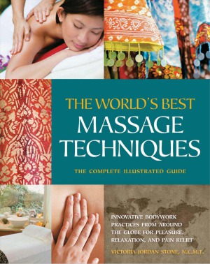 The World's Best Massage Techniques The Complete Illustrated Guide