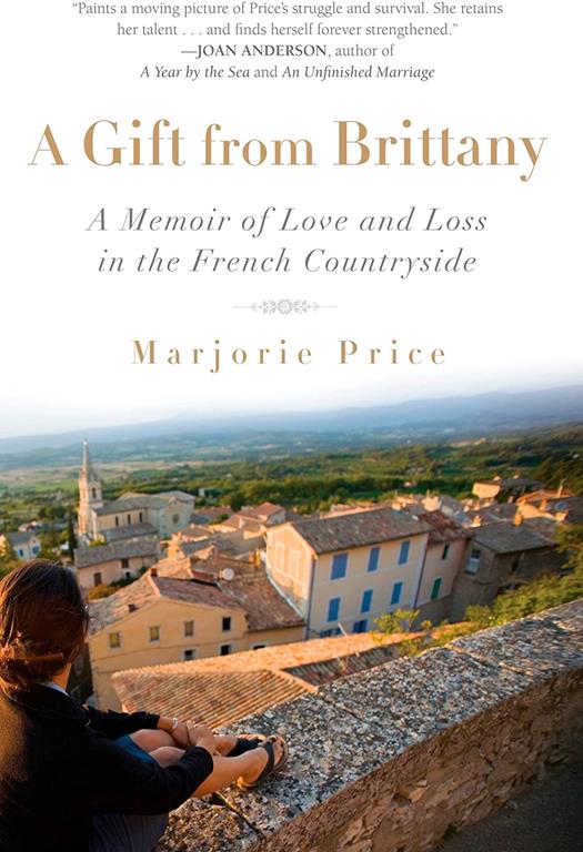 A Gift from Brittany: A Memoir of Love and Loss in the French Countryside