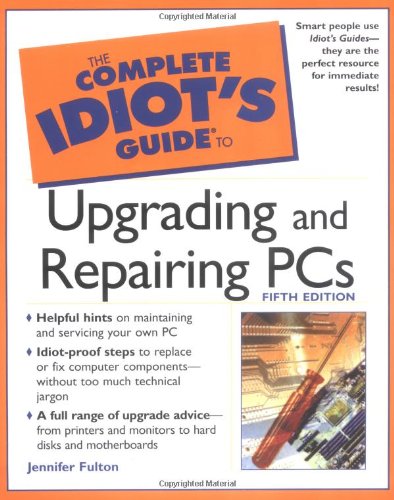 The complete idiot's guide to upgrading and repairing PCs