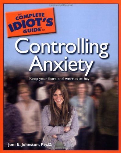 The Complete Idiot's Guide to Controlling Anxiety