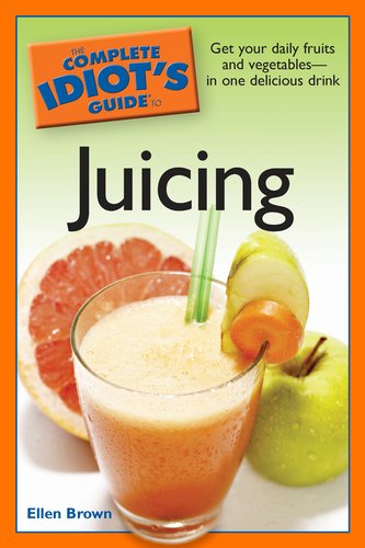 The Complete Idiot's Guide to Juicing