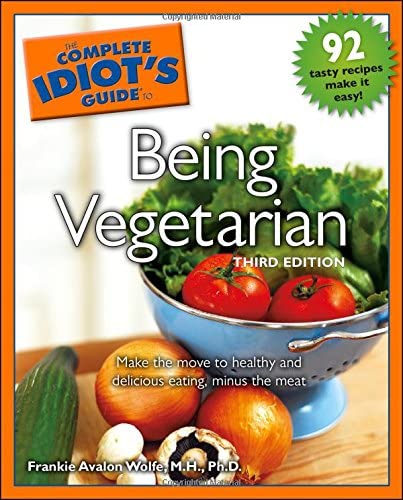 The Complete Idiot's Guide to Being Vegetarian