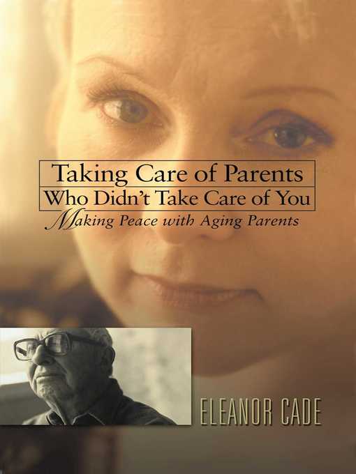 Taking Care of Parents Who Didn't Take Care of You