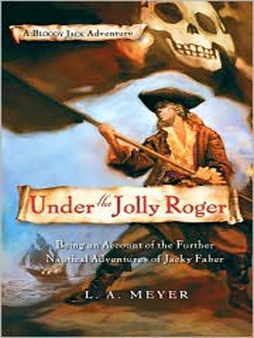 Under the Jolly Roger: Being an Account of the Further Nautical Adventures of Jacky Faber
