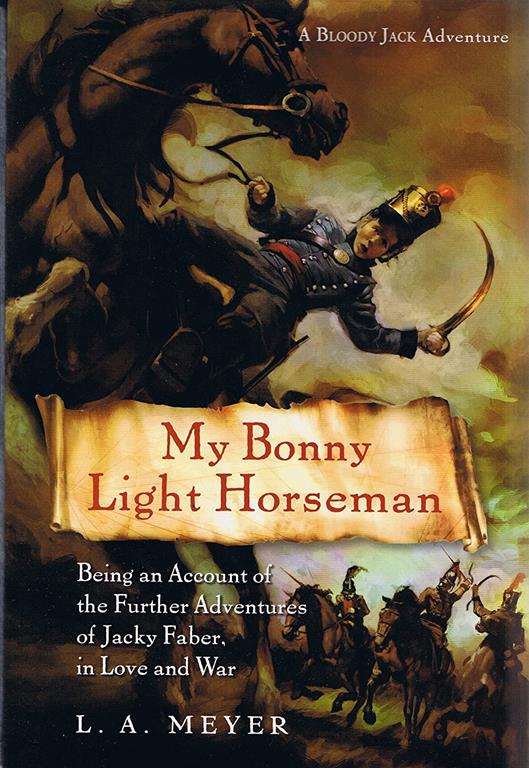 My Bonny Light Horseman: Being an Account of the Further Adventures of Jacky Faber, in Love and War (Bloody Jack Adventures)