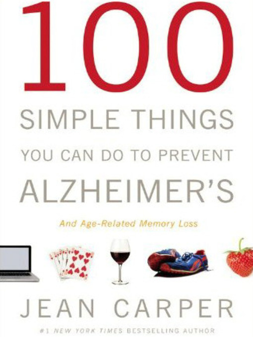 100 Simple Things You Can Do To Prevent Alzheimer's and Age-Related Memory Loss