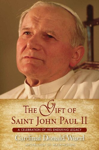 The gift of Saint John Paul II : a celebration of his enduring legacy