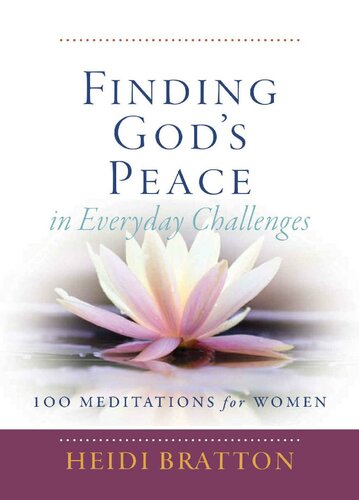 Finding God's Peace in Everyday Challenges: 100 Meditations for Women