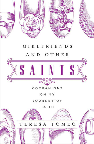 Girlfriends and Other Saints: Companions on My Journey of Faith