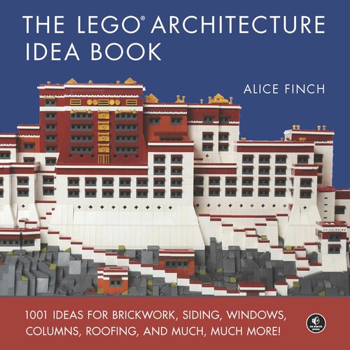 The LEGO Architecture Idea Book: 1001 Ideas for Brickwork, Siding, Windows, Columns, Roofing, and Much, Much More (NO STARCH PRESS)