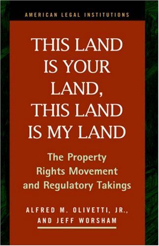 This land is your land, this land is my land : the property rights movement and regulatory takings