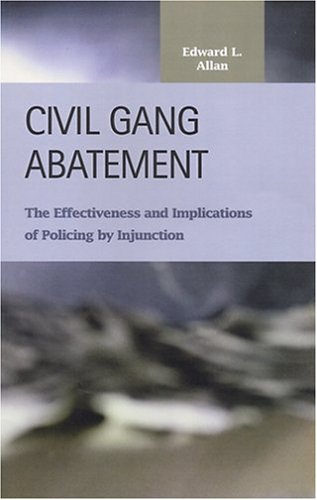 Civil gang abatement : the effectiveness and implications of policing by injunction