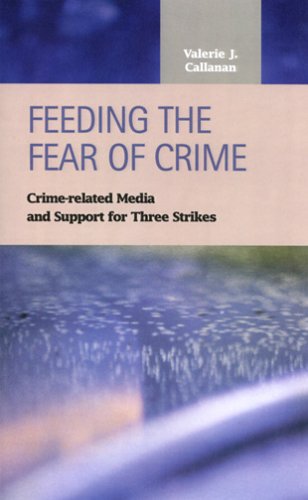 Feeding the fear of crime : crime-related media and support for three strikes