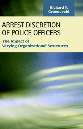 Arrest discretion of police officers : the impact of varying organizational structures