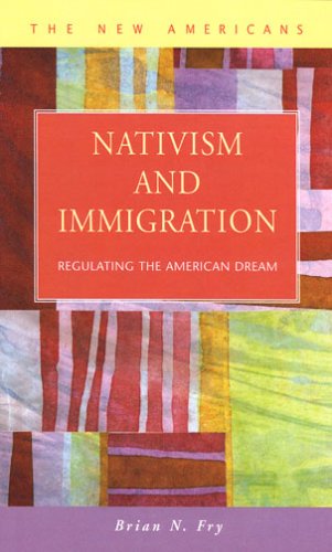 Nativism and immigration : regulating the American dream