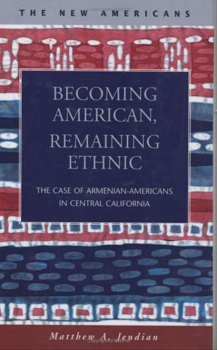 Becoming American, remaining ethnic : the case of Armenian-Americans in central California