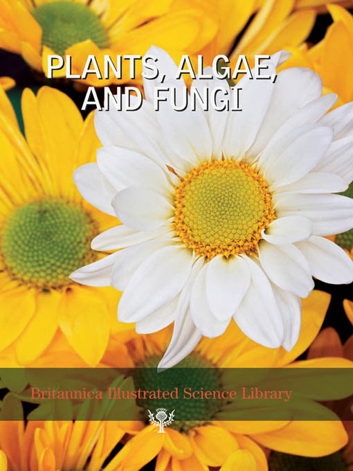 Britannica Illustrated Science Library: Plants, Algae and Fungi