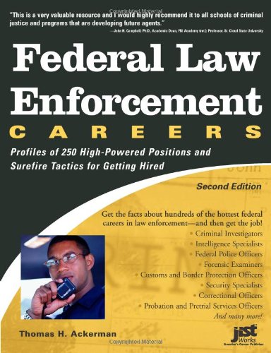 Federal law enforcement careers : profiles of 250 high-powered positions and tactics for getting hired