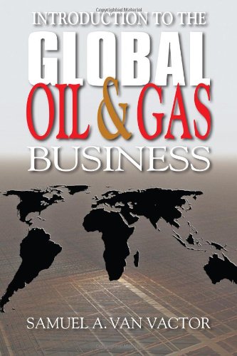 Introduction to the Global Oil &amp; Gas Business