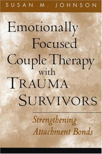 Emotionally Focused Couple Therapy with Trauma Survivors