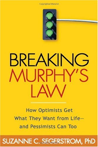 Breaking Murphy's law : how optimists get what they want from life-- and pessimists can too