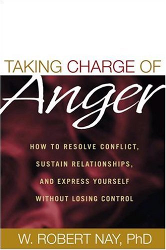 Taking charge of anger : how to resolve conflict, sustain relationships, and express yourself without losing control