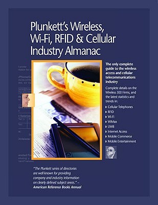 Plunkett's Wireless, Wi-Fi, Rfid &amp; Cellular Industry Almanac 2010