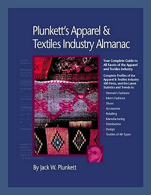 Plunkett's Apparel &amp; Textiles Industry Almanac 2010