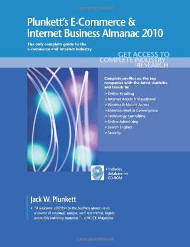 Plunkett's E-commerce & internet business almanac 2010 : the only comprehensive guide to the E-commerce & internet business