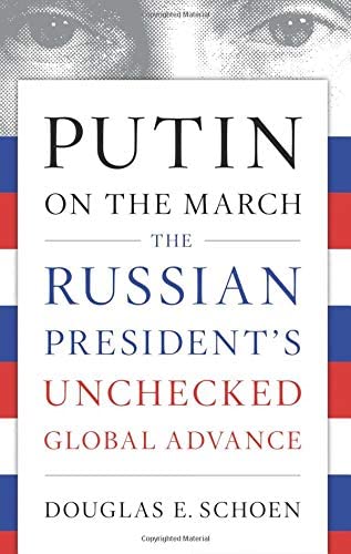 Putin on the March: The Russian President's Unchecked Global Advance