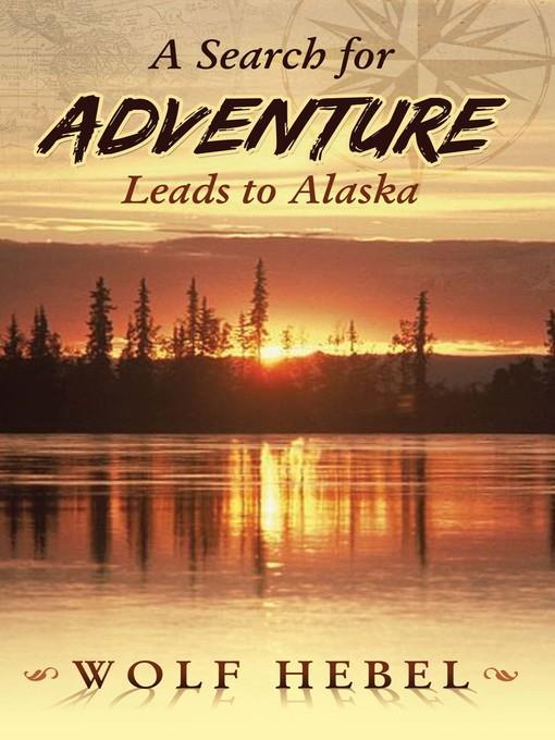 A Search for Adventure Leads to Alaska